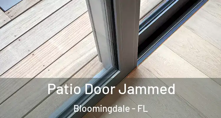 Patio Door Jammed Bloomingdale - FL