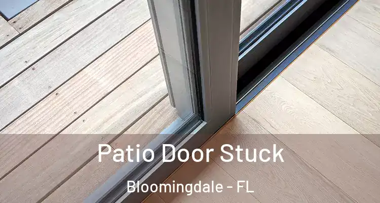 Patio Door Stuck Bloomingdale - FL
